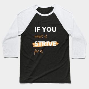 If You Want It, Strive For It Baseball T-Shirt